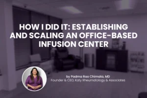 How I Did It: Establishing and Scaling an Office-Based Infusion Center
