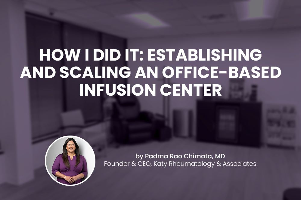 How I Did It: Establishing and Scaling an Office-Based Infusion Center