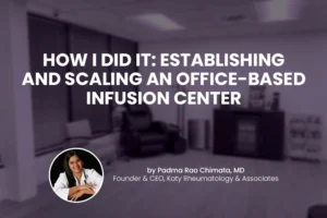 How I Did It: Establishing and Scaling an Office-Based Infusion Center