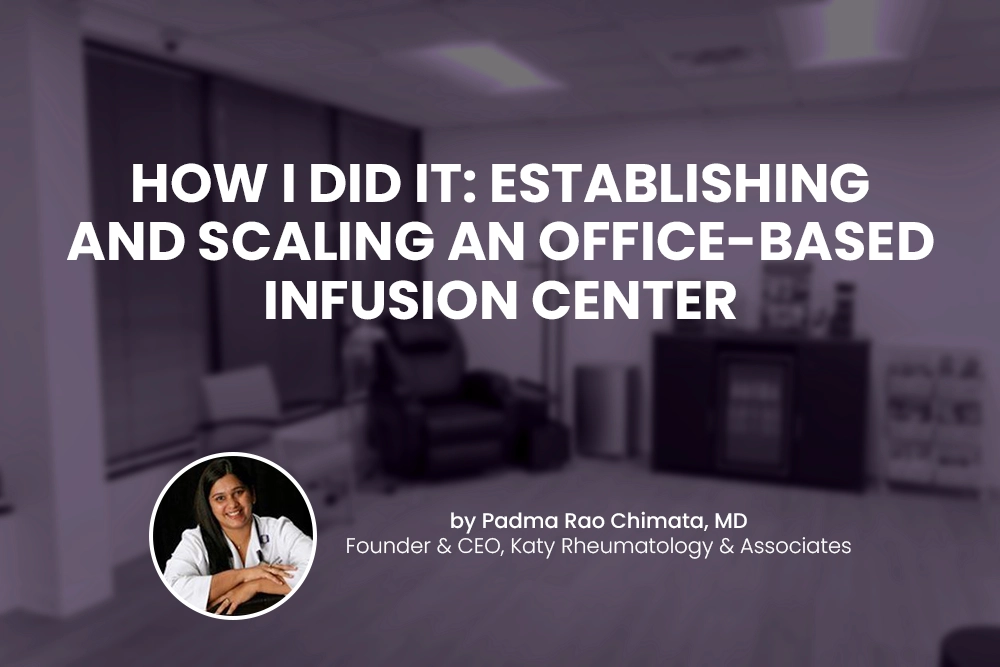 How I Did It: Establishing and Scaling an Office-Based Infusion Center